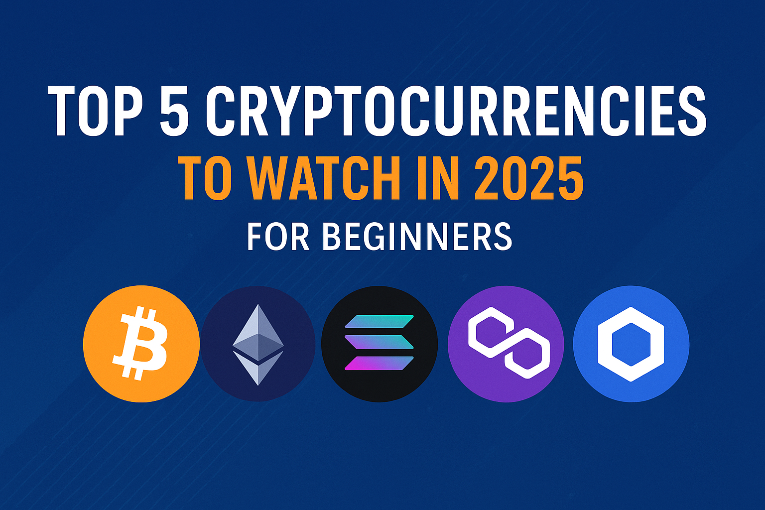 Top 5 Cryptocurrencies to Watch in 2025 for Beginners